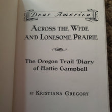 Cargar imagen en el visor de la galería, Dear America Across The Wide And Lonesome Prairie: The Oregon Trail Diary of Hattie Campbell 1847
