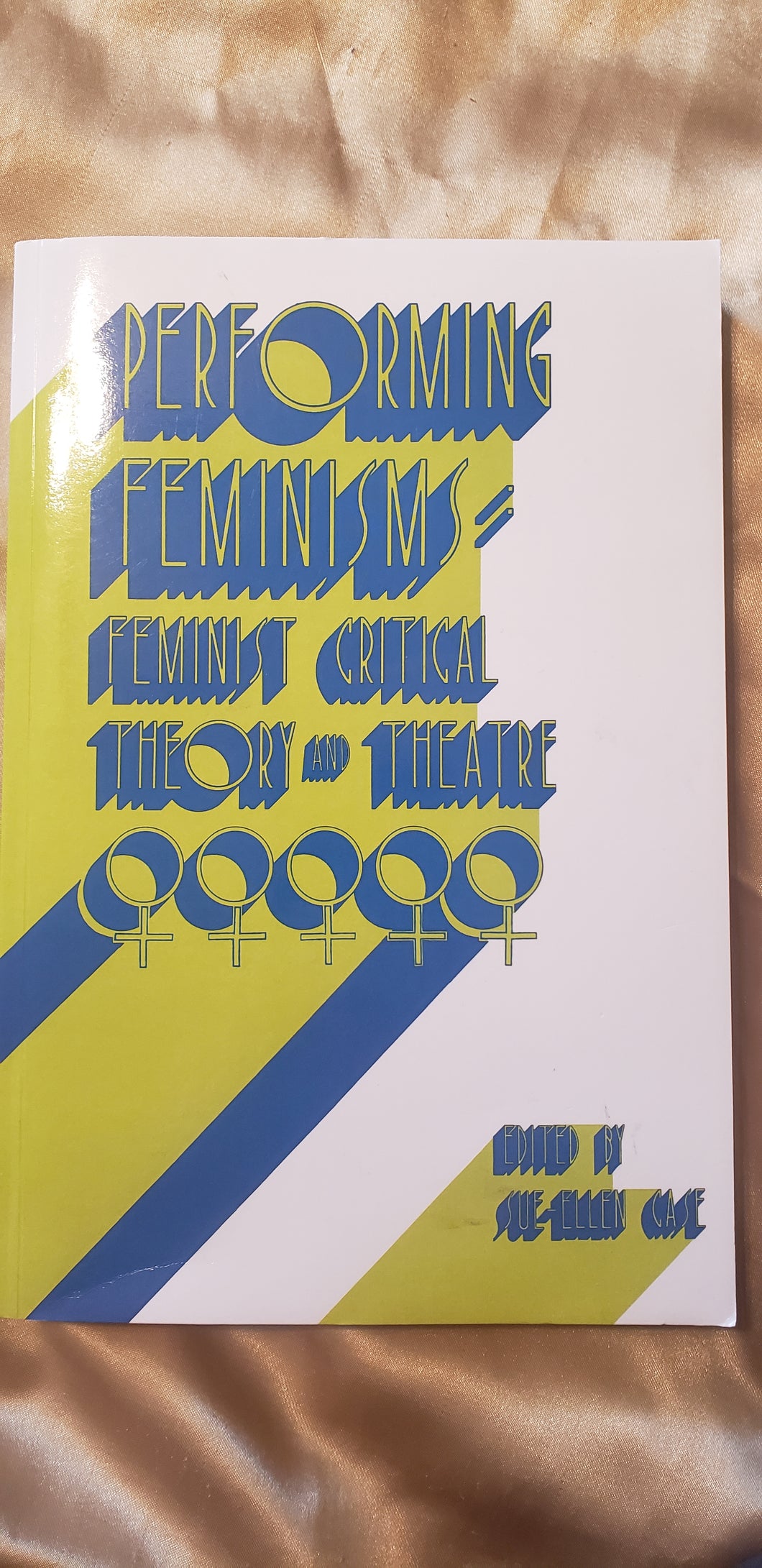Performing Feminisms: Feminist Critical Theory and Theater