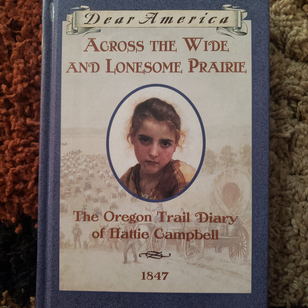 Dear America Across The Wide And Lonesome Prairie: The Oregon Trail Diary of Hattie Campbell 1847