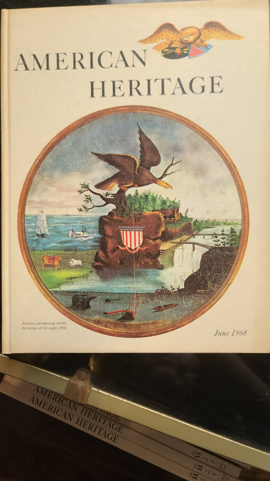 American Heritage America prospering under the eagle, 1840. June 1968